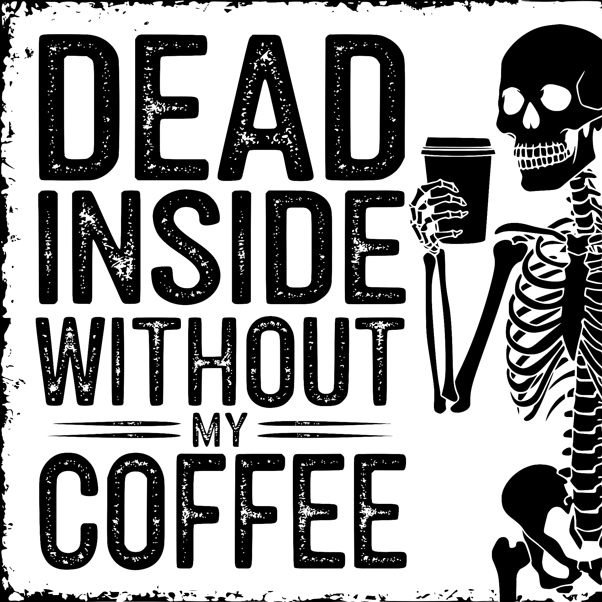 Skeleton holding coffee, Dead Inside Without My Coffee